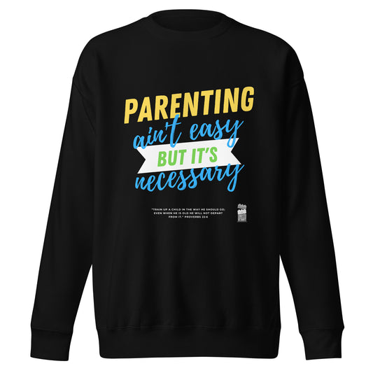 BKOC - "Parenting Ain't Easy but It's Necessary" - Unisex Premium Sweatshirt